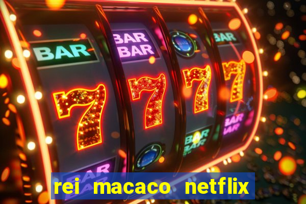 rei macaco netflix 3 temporada